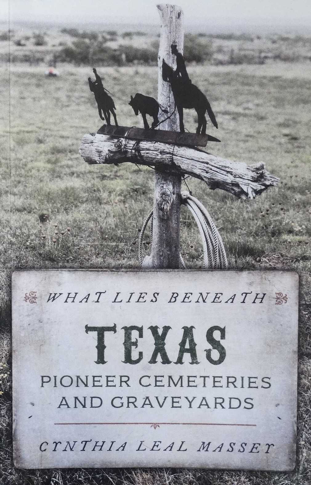 Book cover for What Lies Beneath: Texas Pioneer Cemeteries and Graveyards